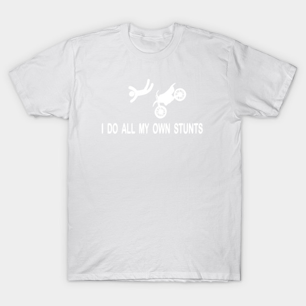 I Do My Own Stunts T-Shirt-TOZ